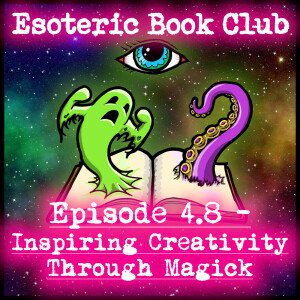 Episode 4.8 - Inspiring Creativity Through Magick