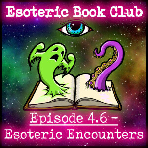 Episode 4.6  - Esoteric Encounters