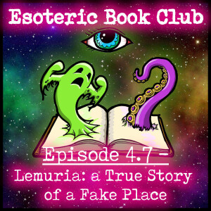 Episode 4.7 - Lemuria: a True Story of a Fake Place