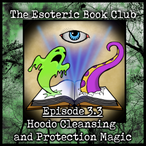 Episode 3.3 - Hoodoo Cleansing and Protection Magic