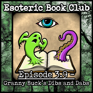 Episode 3.9 - Granny Buck’s Dibs and Dabs