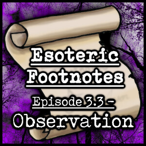 Esoteric Footnotes 3.3 - Observation