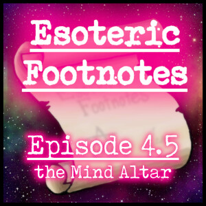 Esoteric Footnotes 4.5 - the Mind Altar