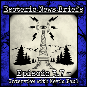 Esoteric News Briefs 3.7 - Interview with Kevin Paul