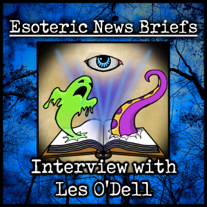 Esoteric News Briefs - Episode 2.6 - Interview with Les O‘Dell