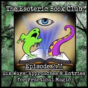 Episode 2.11 - Six Ways: Approaches & Entries for Practical Magic
