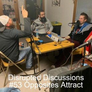 Disrupted Discussions #53 Opposites Attract