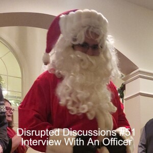 Disrupted Discussions #51 Interview With An Officer