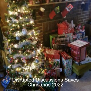Disrupted Discussions #50 Disrupted Discussions Saves Christmas 2022