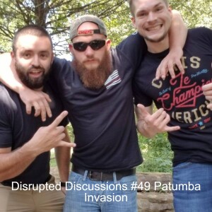 Disrupted Discussions #49 Patumba Invasion