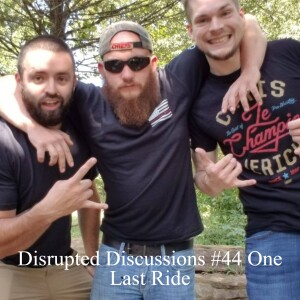 Disrupted Discussions #44 One Last Ride