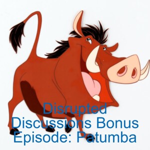 Disrupted Discussions Bonus Episode: Patumba