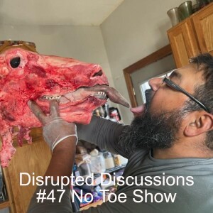 Disrupted Discussions #47 No Toe Show