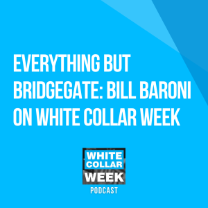 White Collar Week, Ep. 13: Everything but Bridgegate with Bill Baroni