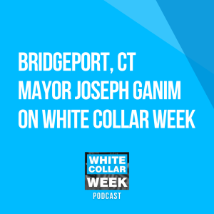 White Collar Week, Ep. 16: Bridgeport, CT Mayor Joseph Ganim