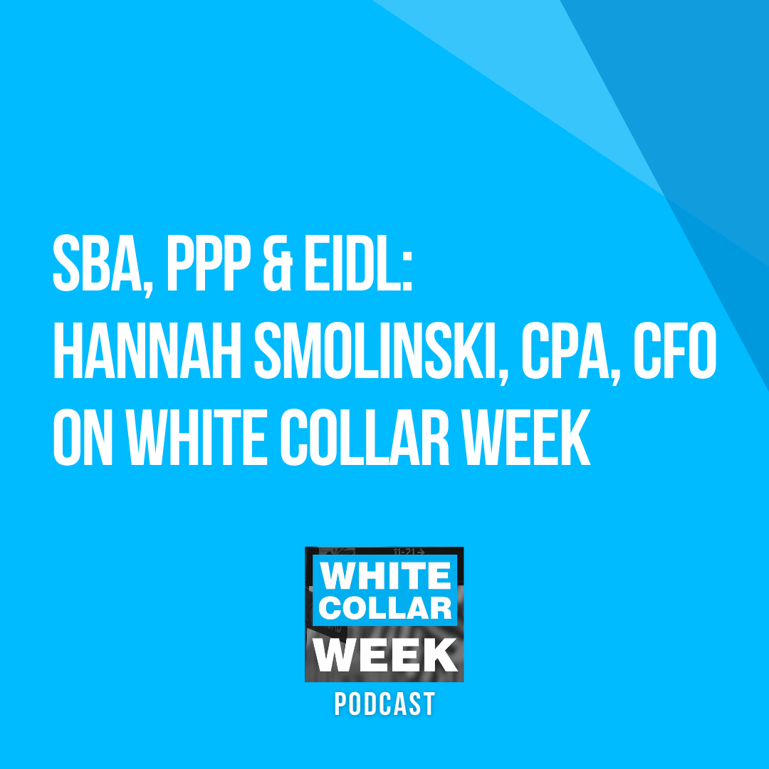 White Collar Week, Ep. 21: SBA, PPP & EIDL: Hannah Smolinski, CPA, Virtual CFO