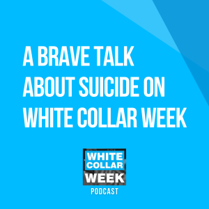 White Collar Week, Ep. 15: A Brave Talk About Suicide with Bob Flanagan, Elizabeth Kelley, & Meredith Atwood