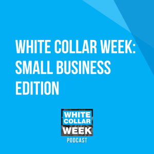 White Collar Week, Ep. 09: Small Business