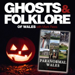 EP22 Halloween Special - Ghosts of Wales Live!: Explore Wales’ ”most haunted” places in Mark Rees’ new book Paranormal Wales, ghost hunting with Cymru Paranormal and Welsh storyteller Owen Staton