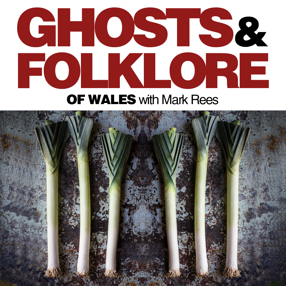 Ghosts and Folklore of Wales podcast St David's Day special: The Magic Powers of Leeks