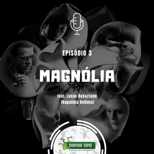 Podcast Chovendo Sapos - Episódio 3: Magnólia