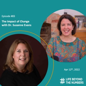 #83 The Impact of Change - Dr. Susanne Evans