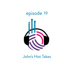Episode 19 - John's Hot Takes