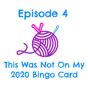 Episode 4 - This Was Not On My 2020 Bingo Card