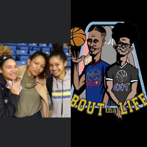 "Bout that Life" AAU Basketball and Life talk Episode 10