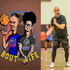 "Bout that Life" AAU Basketball and Life talk Episode 17