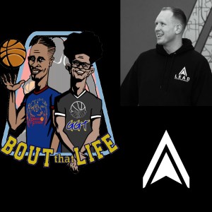 ” Bout that Life” AAU Basketball and Life talk Episode 32