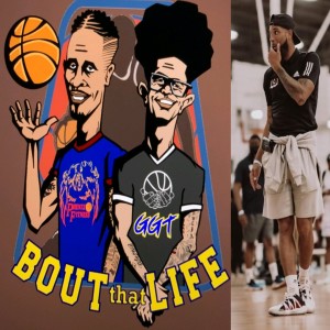 ” Bout that Life ” AAU Basketball and life talk Episode 33