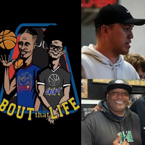 ” Bout that Life ” AAU Basketball and Life talk podcast Episode 52