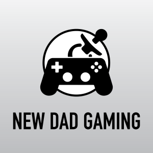 New Dad Gaming - Episode 119 - Spite all my rage I’m still just a dad in a game