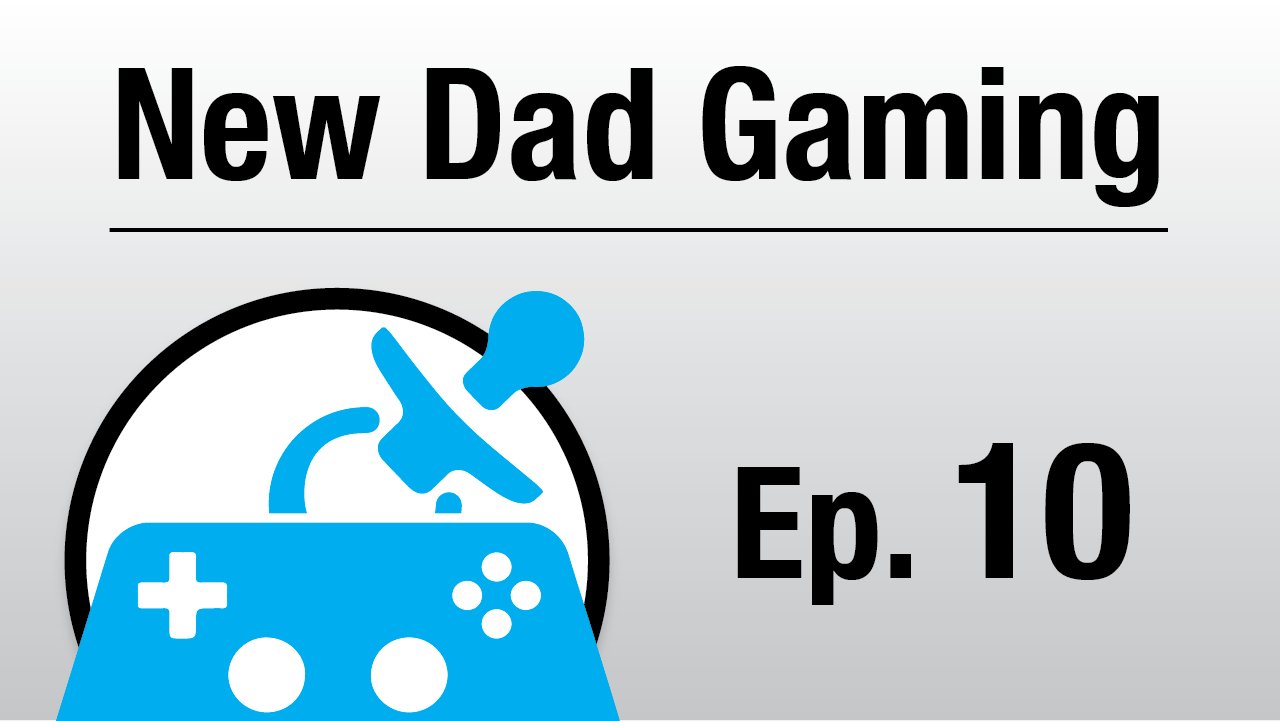 New Dad gaming - Episode 10