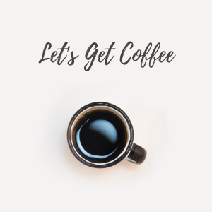 Let's Get Coffee-"The Why of Missions"