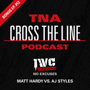 Bonus Episode #12: IWC No Excuses - Matt Hardy vs. AJ Styles