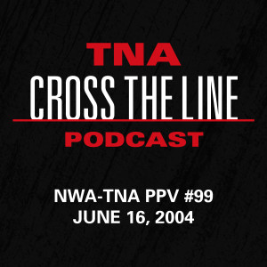 Episode #102: NWA-TNA PPV #99 - 6/16/04: Ultimate Humiliation