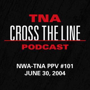 Episode #106: NWA-TNA PPV #101 - 6/30/04: Double Jeopardy