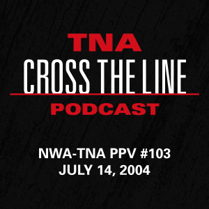 Episode #110: NWA-TNA PPV #103 - 7/14/04: Climbing Ladders For Jackets