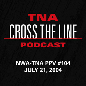 Episode #112: NWA-TNA PPV #104 - 7/21/04: Six Sides Of Steel