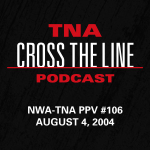 Episode #116: NWA-TNA PPV #106 - 8/4/04: A Night Of Revenge