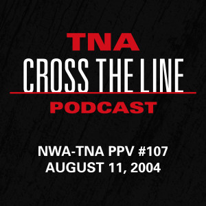 Episode #118: NWA-TNA PPV #107 - 8/11/04: Someone’s Getting Fired!
