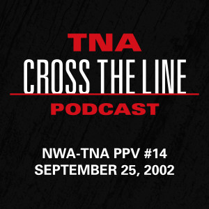 Episode #13: NWA-TNA PPV #14 - 9/25/02: Tables & Lumberjacks & Brawls, Oh My!