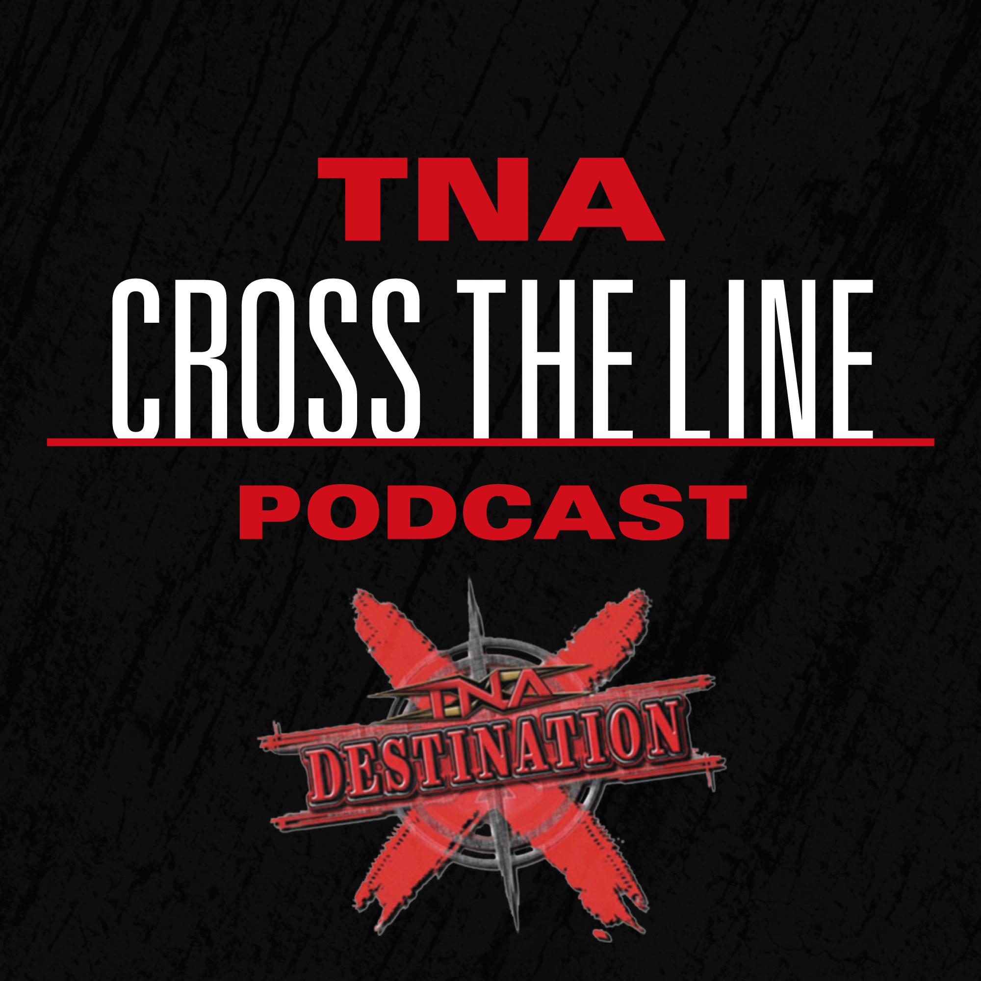 TNA Cross The Line Podcast