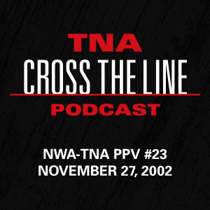 Episode #22: NWA-TNA PPV #23 - 11/27/02: The Antichrist Of Pro-Wrestling