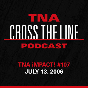 Episode #242: TNA iMPACT! #107 - 7/13/06: All Or Nothing