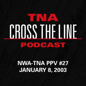 Episode #27: NWA-TNA PPV #27 - 1/8/03: It's Time For A Change