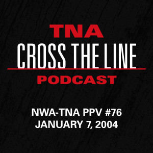 Episode #77: NWA-TNA PPV #76 - 1/7/04: Ultimate X 2.0