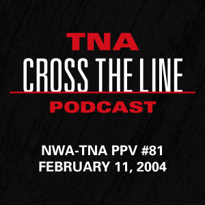 Episode #82: NWA-TNA PPV #81 - 2/11/04: America’s X-Cup